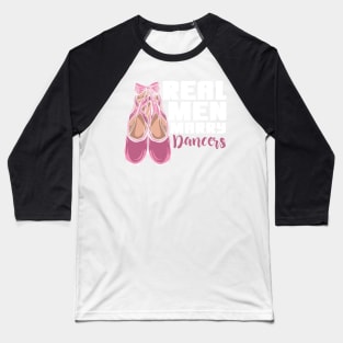 Real Men Marry Dancers Baseball T-Shirt